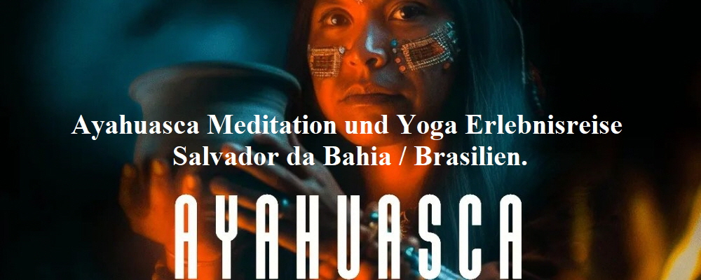 Ayahuasca Meditation und Yoga Reise in Salvador da Bahia / Brasilien.