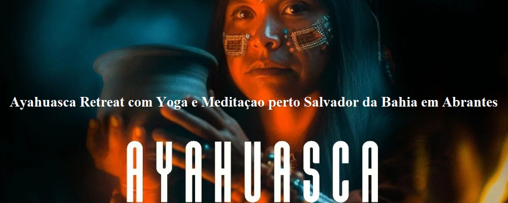 viagem com ayahuasca meditação e yoga em Salvador da Bahia / Camaçari..